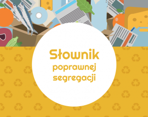 Powstał pierwszy w Polsce „Słownik poprawnej segregacji” odpadów!