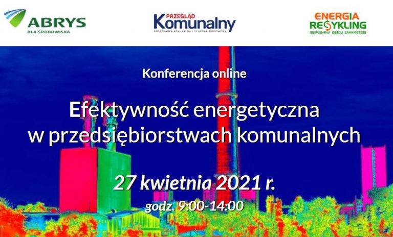 Jak osiągnąć efektywność energetyczną w przedsiębiorstwie komunalnym? Odpowiedź 27 kwietnia podczas bezpłatnej konferencji online