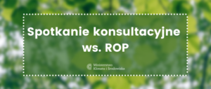 ROP w Polsce. Ministerstwo organizuje spotkania konsultacyjne