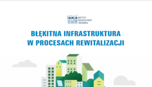 Błękitna infrastruktura w procesach rewitalizacji – edukacja poprzez dobre przykłady
