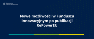 RePowerEU czyli nowe możliwości w Funduszu Innowacyjnym