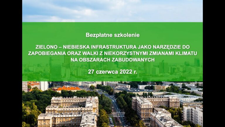 Zielono-niebieska infrastruktura jako narzędzie do zapobiegania oraz walki z niekorzystnymi zmianami klimatu [TRANSMISJA SZKOLENIA]