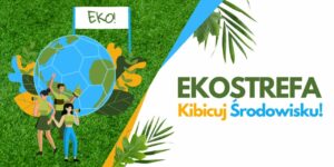 EKOSTREFA. Dowiedz się jak dbać o środowisko