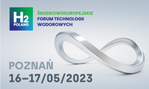 Środkowoeuropejskie Forum Technologii Wodorowych H2POLAND już w maju w Poznaniu