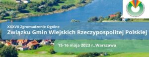 XXXVII Zgromadzenie Ogólne Związku Gmin Wiejskich Rzeczypospolitej Polskiej pod patronatem Przeglądu Komunalnego