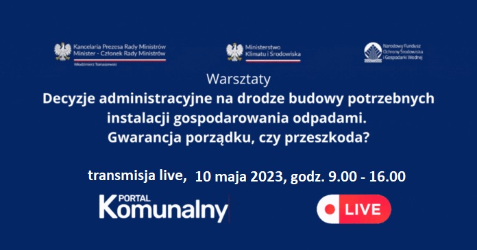 Zapowiedź: Decyzje administracyjne na drodze budowy potrzebnych instalacji gospodarowania odpadami [Transmisja LIVE 10 maja od godziny 9.00]