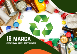 Światowy Dzień Recyklingu. Od odpadów do zasobów