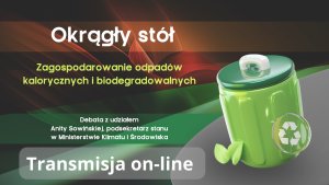 Retransmisja debaty „Okrągły stół. Zagospodarowanie odpadów kalorycznych i biodegradowalnych”