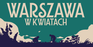 Warszawa w kwiatach – ostatnie dni zgłoszeń!