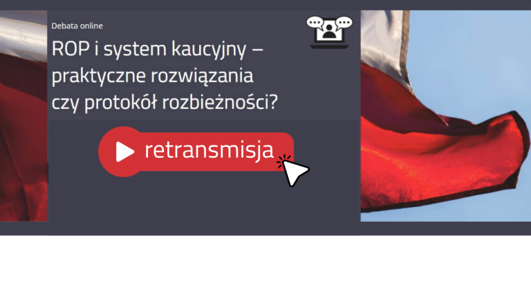 ROP i system kaucyjny – praktyczne rozwiązania czy protokół rozbieżności? [RETRANSMISJA DEBATY]