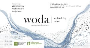 Współczesna Architektura Krajobrazu 2025 – „Woda architektką miast”