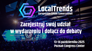 Europejskie Forum Samorządowe Local Trends 2025 w Poznaniu. Samorządy stawiają czoła wyzwaniom cyfrowym, klimatycznym i bezpieczeństwa mieszkańców