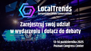 Europejskie Forum Samorządowe Local Trends 2025 w Poznaniu. Samorządy stawiają czoła wyzwaniom cyfrowym, klimatycznym i bezpieczeństwa mieszkańców