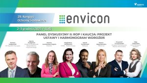 ROP i kaucja – jak uniknąć chaosu? O praktycznych wyzwaniach i harmonogramie wdrożeń podczas 29. Kongresu Ochrony Środowiska ENVICON