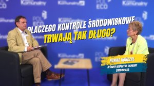 Hanna Kończal: Kontrole muszą być szybsze i skuteczniejsze